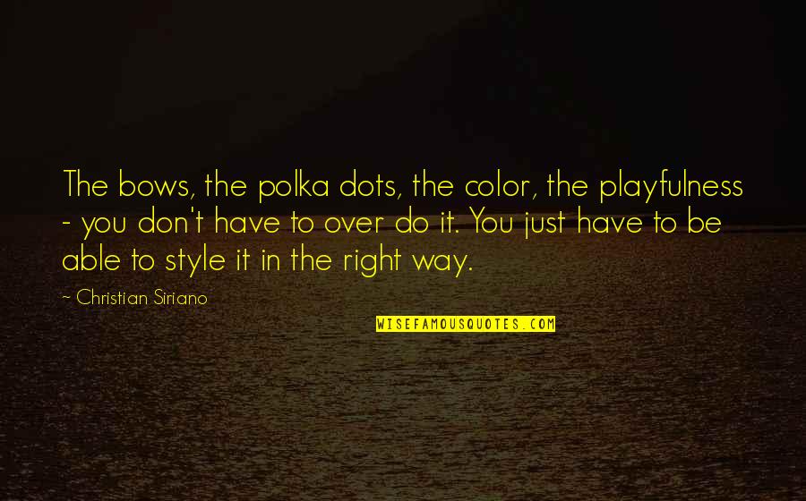 Calzolari Painting Quotes By Christian Siriano: The bows, the polka dots, the color, the