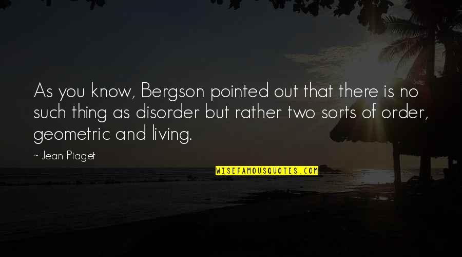 Calzona Quotes By Jean Piaget: As you know, Bergson pointed out that there