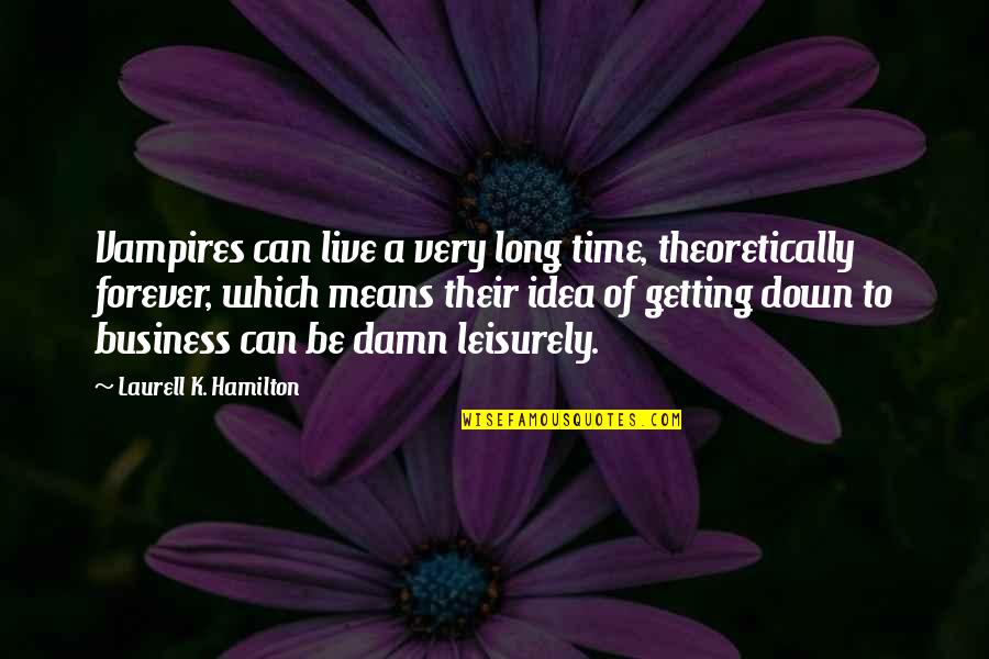 Calzone Quotes By Laurell K. Hamilton: Vampires can live a very long time, theoretically