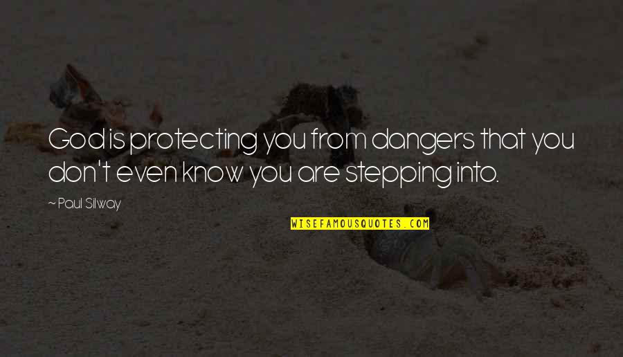 Calzone Quotes By Paul Silway: God is protecting you from dangers that you