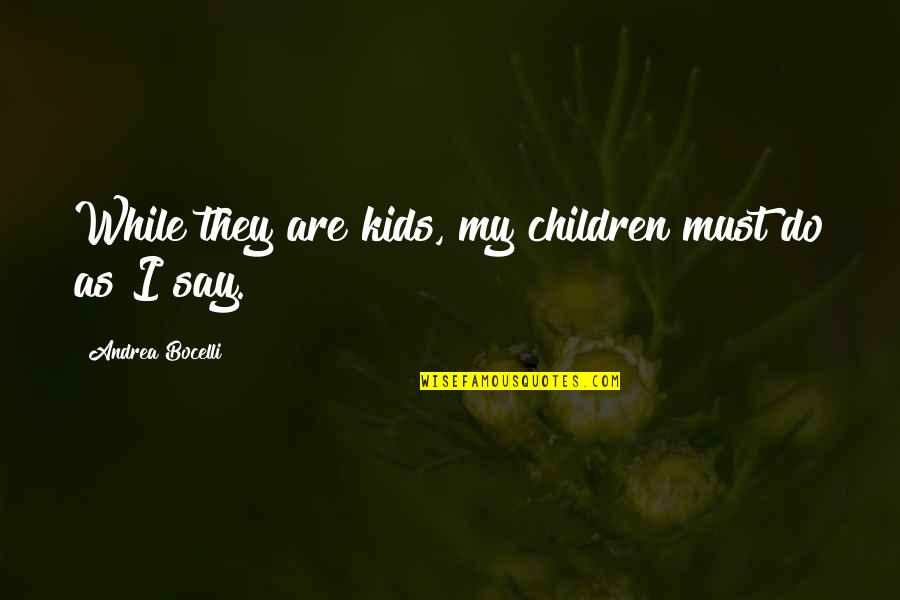 Cam Akers Quotes By Andrea Bocelli: While they are kids, my children must do Cam Akers Quotes By Andrea Bocelli: While they are kids, my children must do