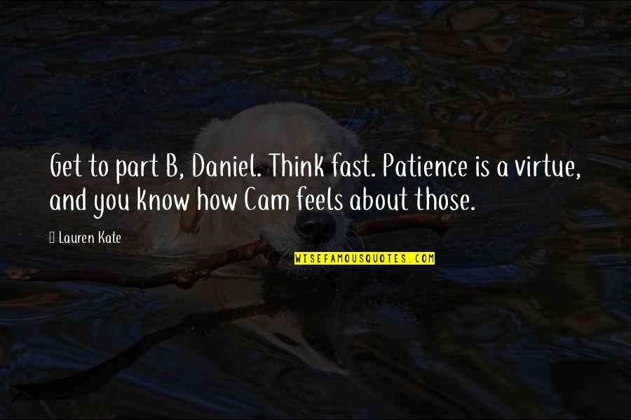 Cam And Daniel Quotes By Lauren Kate: Get to part B, Daniel. Think fast. Patience