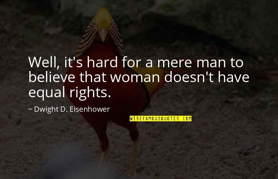Cam Calkoen Quotes By Dwight D. Eisenhower: Well, it's hard for a mere man to Cam Calkoen Quotes By Dwight D. Eisenhower: Well, it's hard for a mere man to