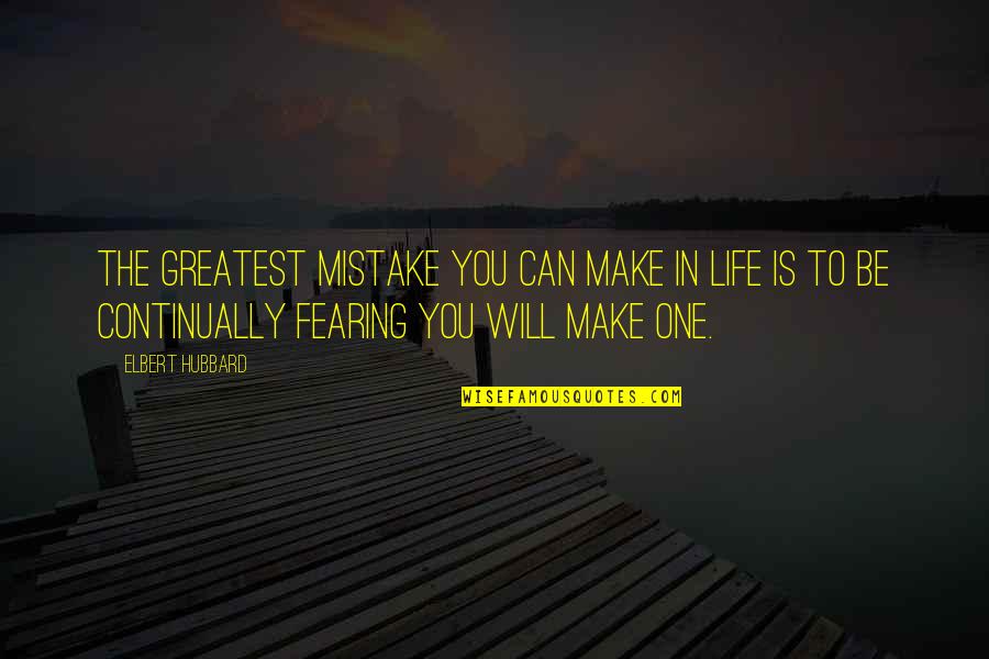 Cam Calkoen Quotes By Elbert Hubbard: The greatest mistake you can make in life