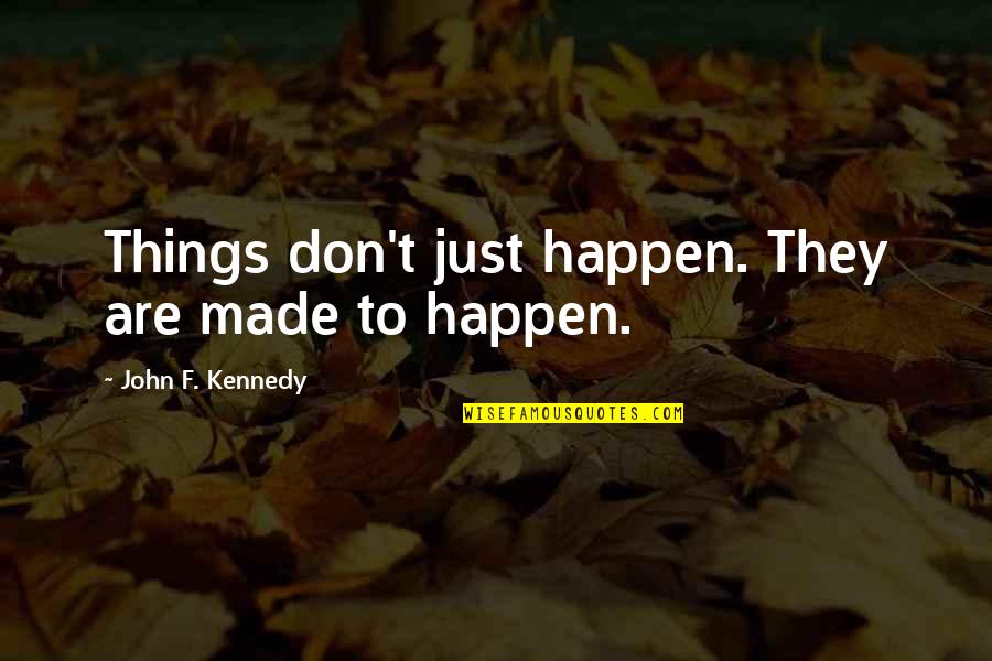 Cam Locker Toolbox Quotes By John F. Kennedy: Things don't just happen. They are made to