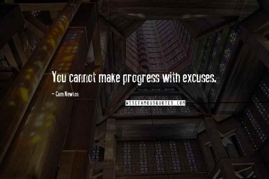 Cam Newton quotes: You cannot make progress with excuses.