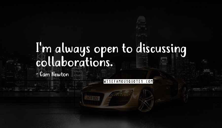 Cam Newton quotes: I'm always open to discussing collaborations.