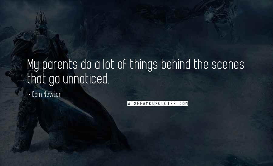 Cam Newton quotes: My parents do a lot of things behind the scenes that go unnoticed.