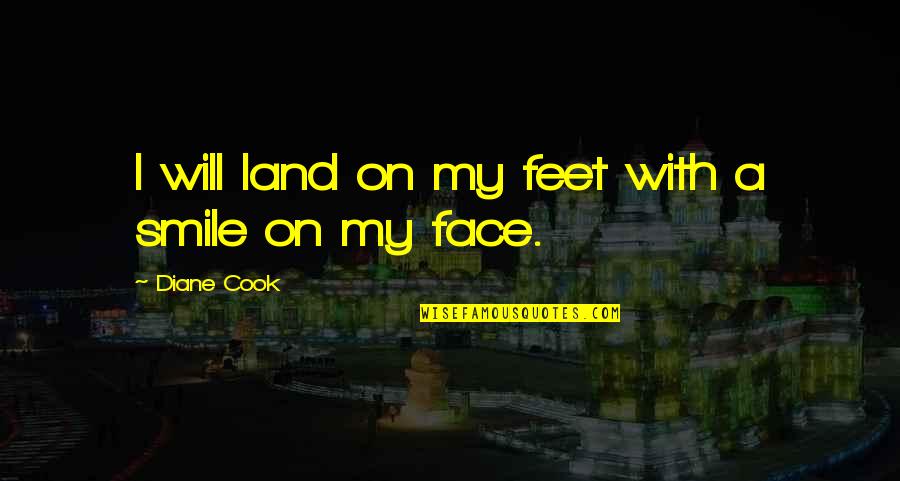 Cam Recorder Quotes By Diane Cook: I will land on my feet with a