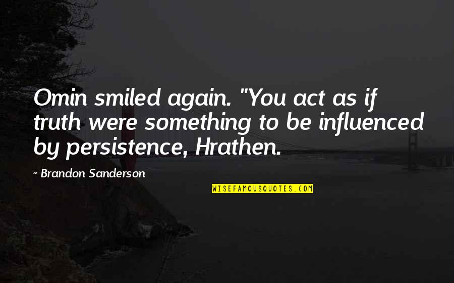 Cam Shaft Quotes By Brandon Sanderson: Omin smiled again. "You act as if truth