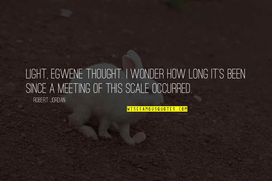 Cam Zink Quotes By Robert Jordan: Light, Egwene thought. I wonder how long it's