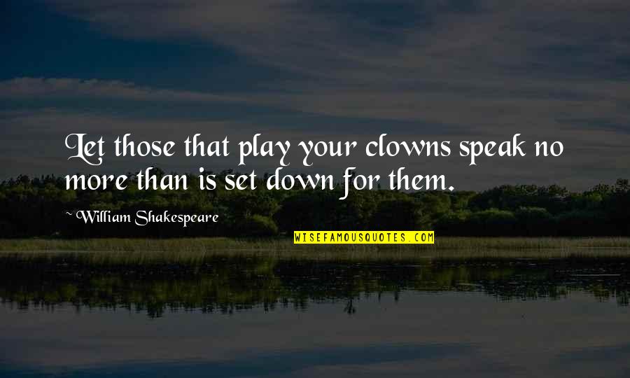 Camachee Quotes By William Shakespeare: Let those that play your clowns speak no