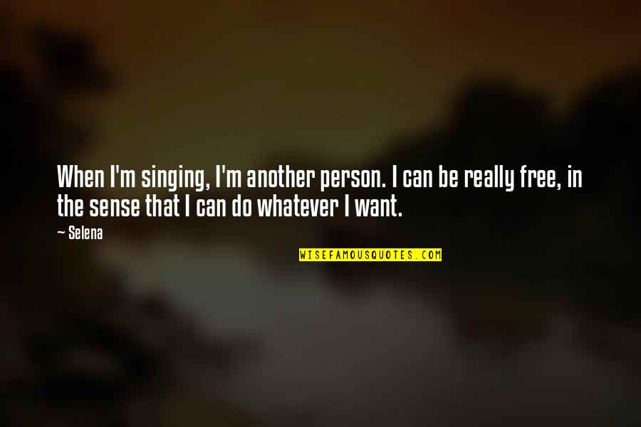 Camacho Mitsubishi Quotes By Selena: When I'm singing, I'm another person. I can