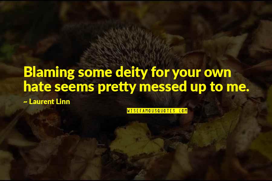 Camacol Quotes By Laurent Linn: Blaming some deity for your own hate seems