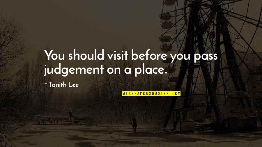 Camacol Quotes By Tanith Lee: You should visit before you pass judgement on