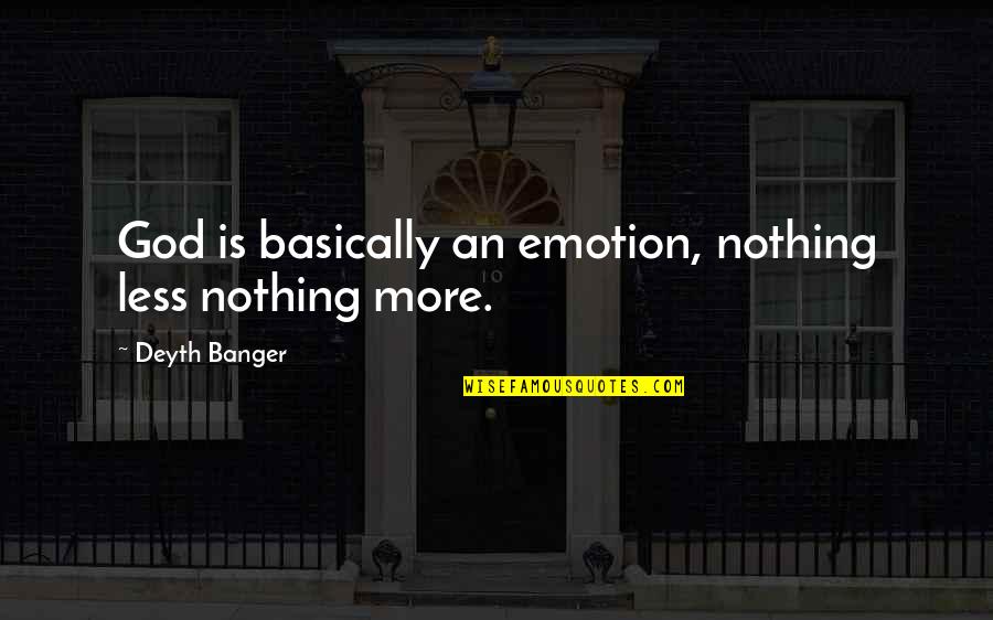 Camada De Rede Quotes By Deyth Banger: God is basically an emotion, nothing less nothing