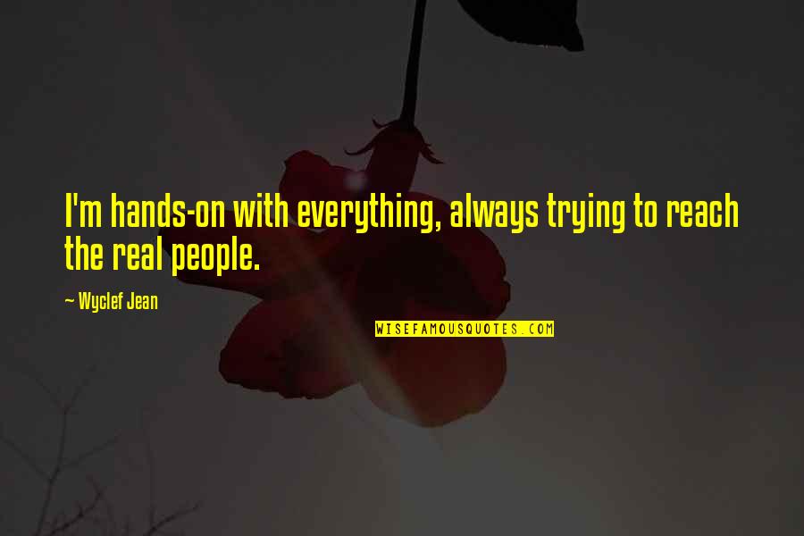 Camaloon Quotes By Wyclef Jean: I'm hands-on with everything, always trying to reach