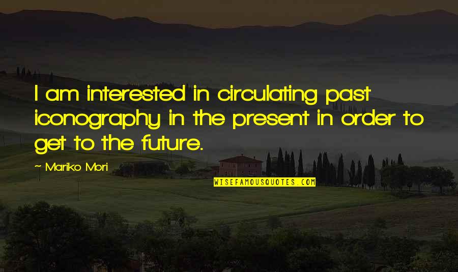 Camar N Quotes By Mariko Mori: I am interested in circulating past iconography in Camar N Quotes By Mariko Mori: I am interested in circulating past iconography in