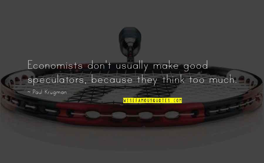 Camar N Quotes By Paul Krugman: Economists don't usually make good speculators, because they