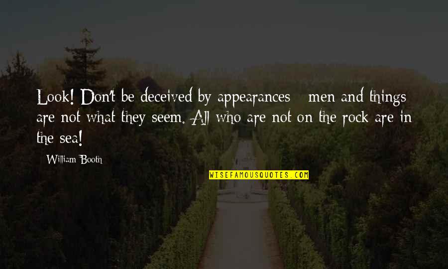 Camar N Quotes By William Booth: Look! Don't be deceived by appearances - men Camar N Quotes By William Booth: Look! Don't be deceived by appearances - men
