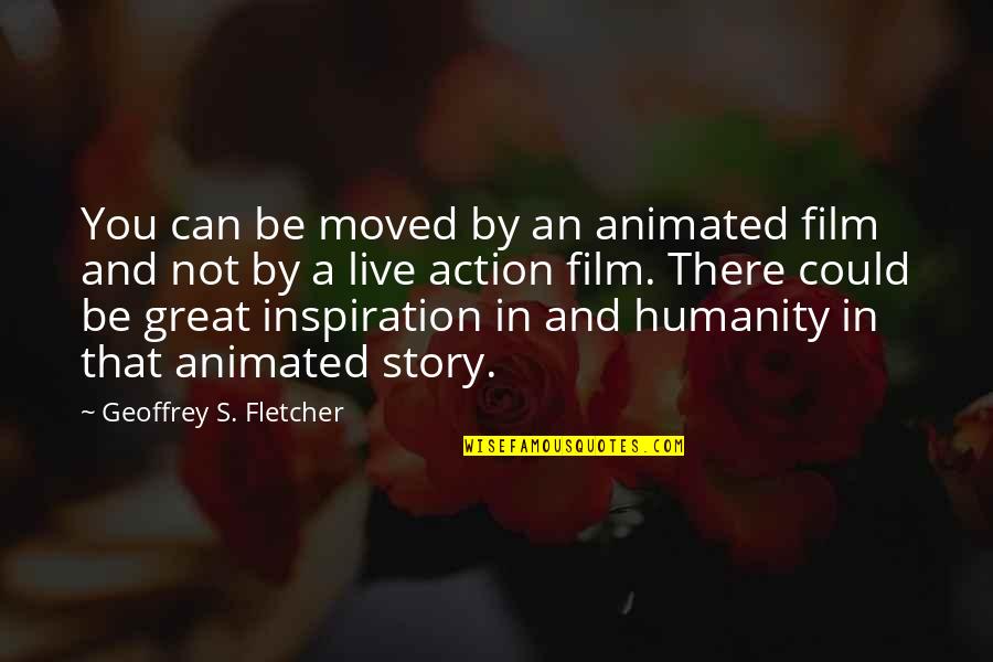 Camara Quotes By Geoffrey S. Fletcher: You can be moved by an animated film
