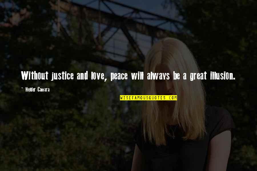 Camara Quotes By Helder Camara: Without justice and love, peace will always be