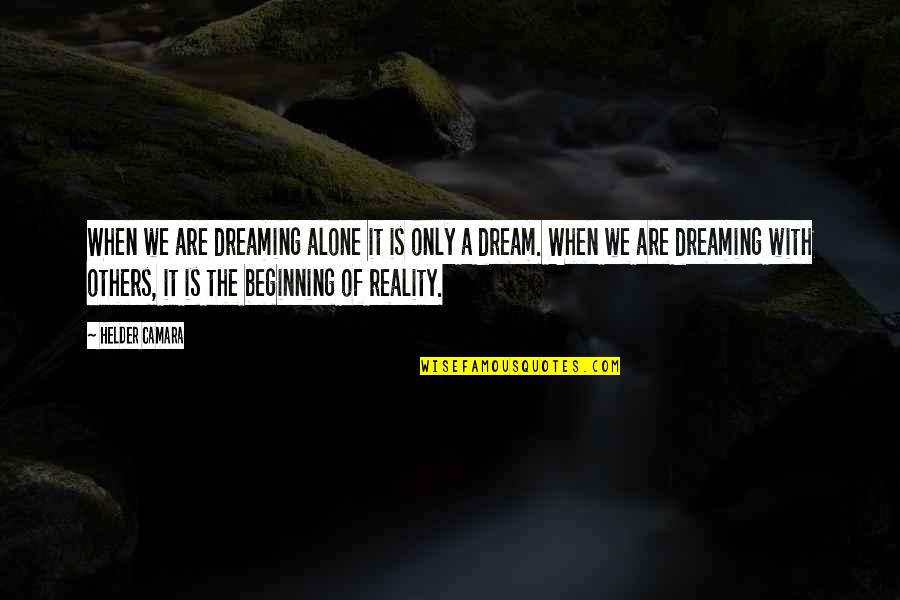Camara Quotes By Helder Camara: When we are dreaming alone it is only