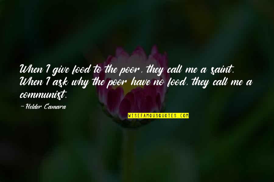 Camara Quotes By Helder Camara: When I give food to the poor, they