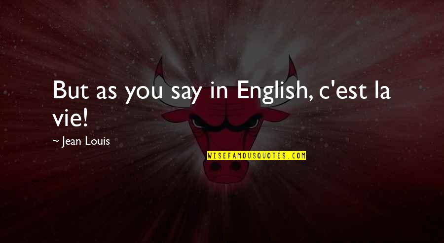 Camaradas In English Quotes By Jean Louis: But as you say in English, c'est la