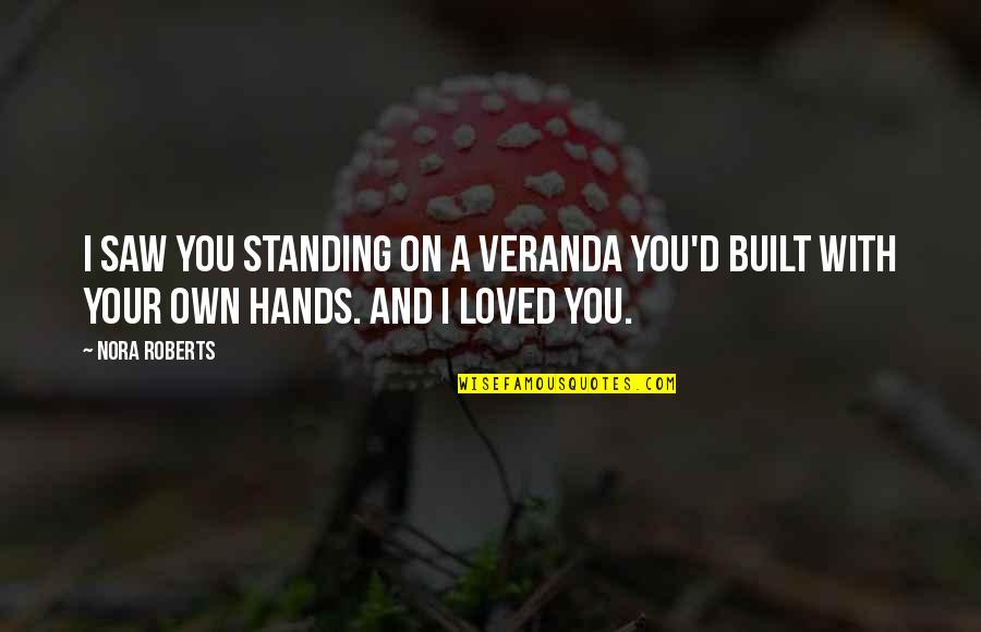 Camarades East Quotes By Nora Roberts: I saw you standing on a veranda you'd