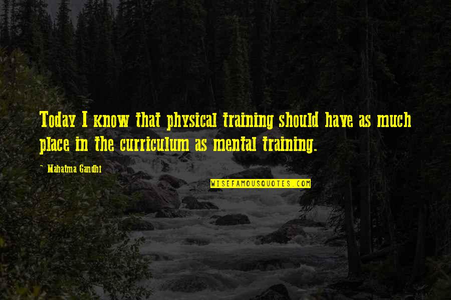 Camarate Filme Quotes By Mahatma Gandhi: Today I know that physical training should have