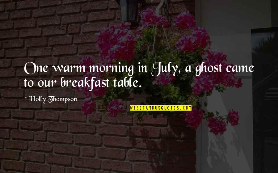 Camarate Sa Quotes By Holly Thompson: One warm morning in July, a ghost came