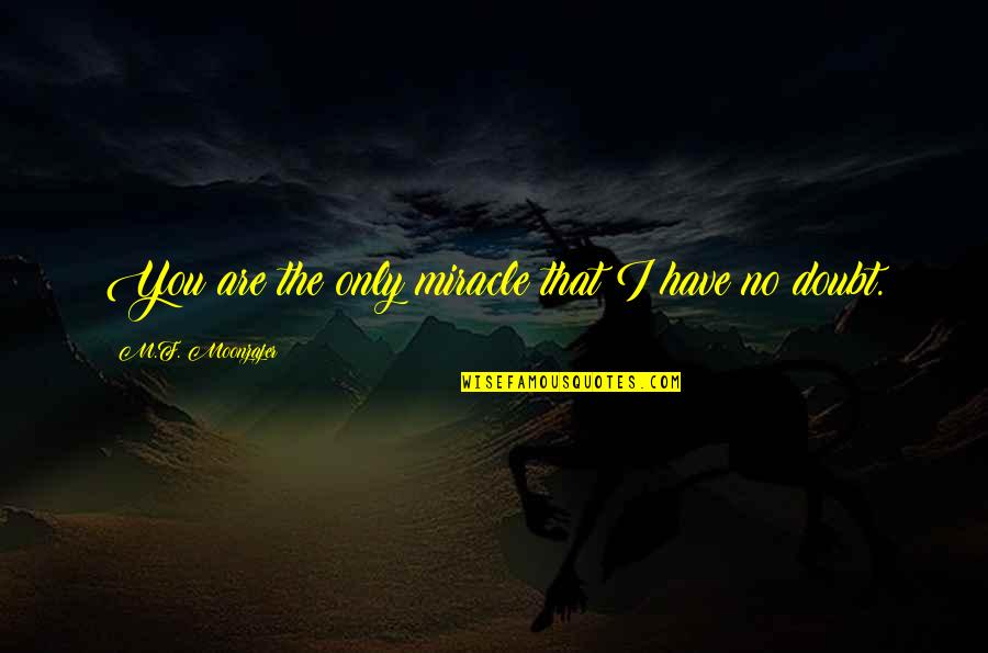 Camarbiru Quotes By M.F. Moonzajer: You are the only miracle that I have Camarbiru Quotes By M.F. Moonzajer: You are the only miracle that I have