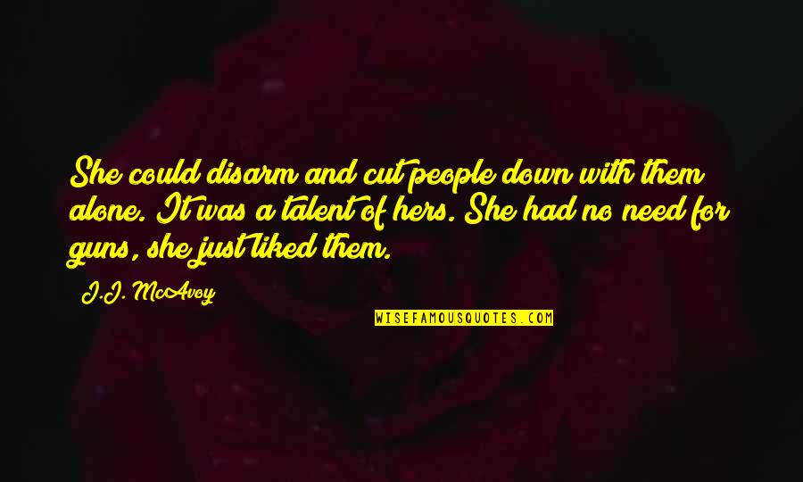 Camardor Quotes By J.J. McAvoy: She could disarm and cut people down with Camardor Quotes By J.J. McAvoy: She could disarm and cut people down with