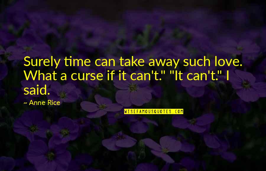 Camarilla Pivots Quotes By Anne Rice: Surely time can take away such love. What