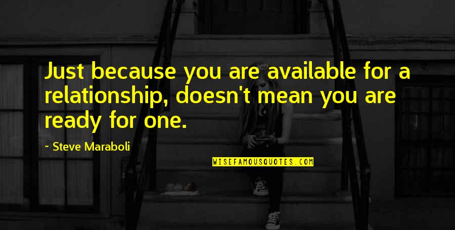 Camarilla Pivots Quotes By Steve Maraboli: Just because you are available for a relationship,