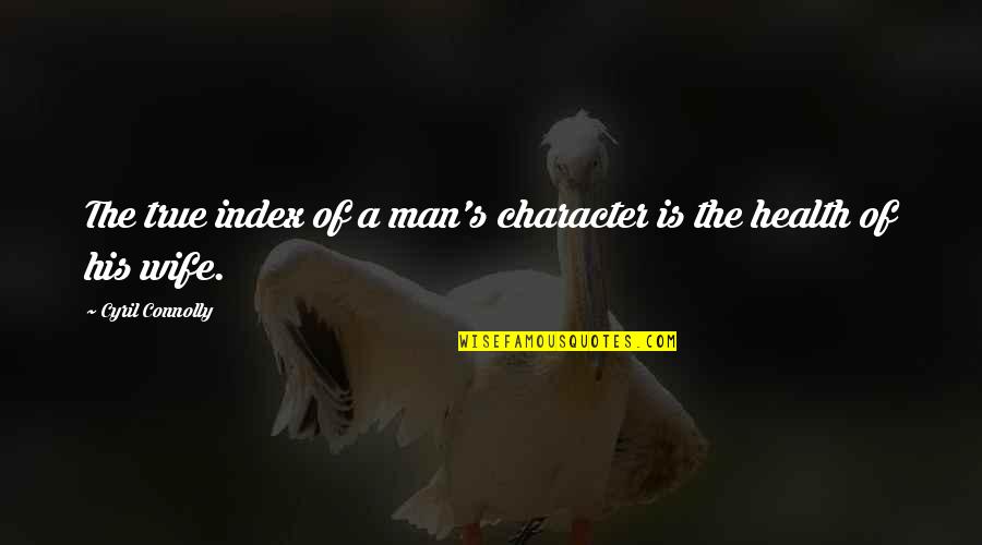 Camaro Funny Quotes By Cyril Connolly: The true index of a man's character is