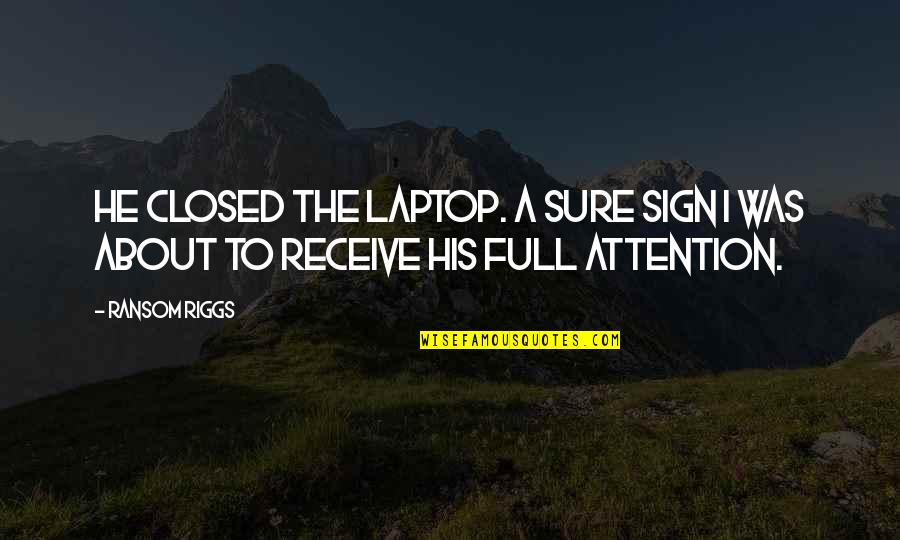 Camaro Funny Quotes By Ransom Riggs: He closed the laptop. A sure sign I