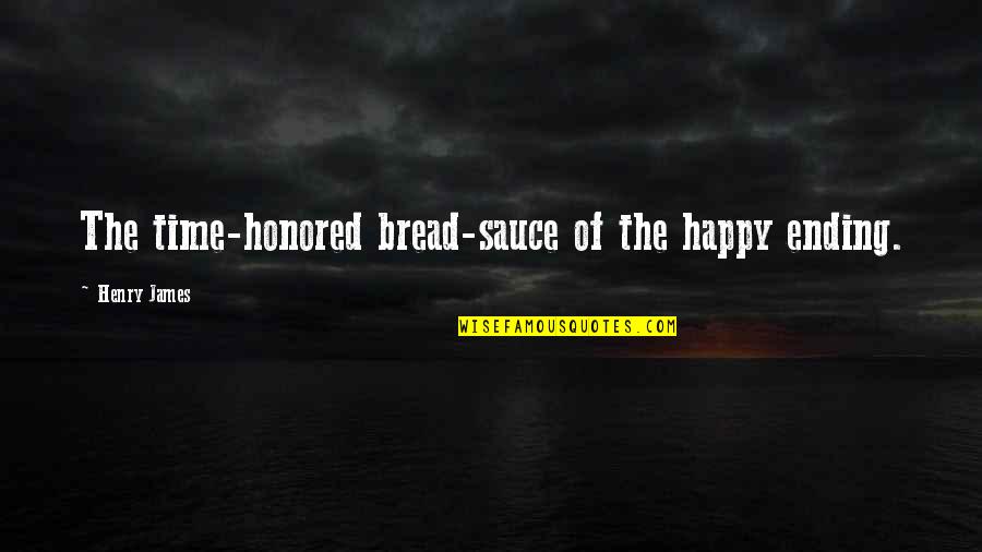 Camaron Quotes By Henry James: The time-honored bread-sauce of the happy ending.