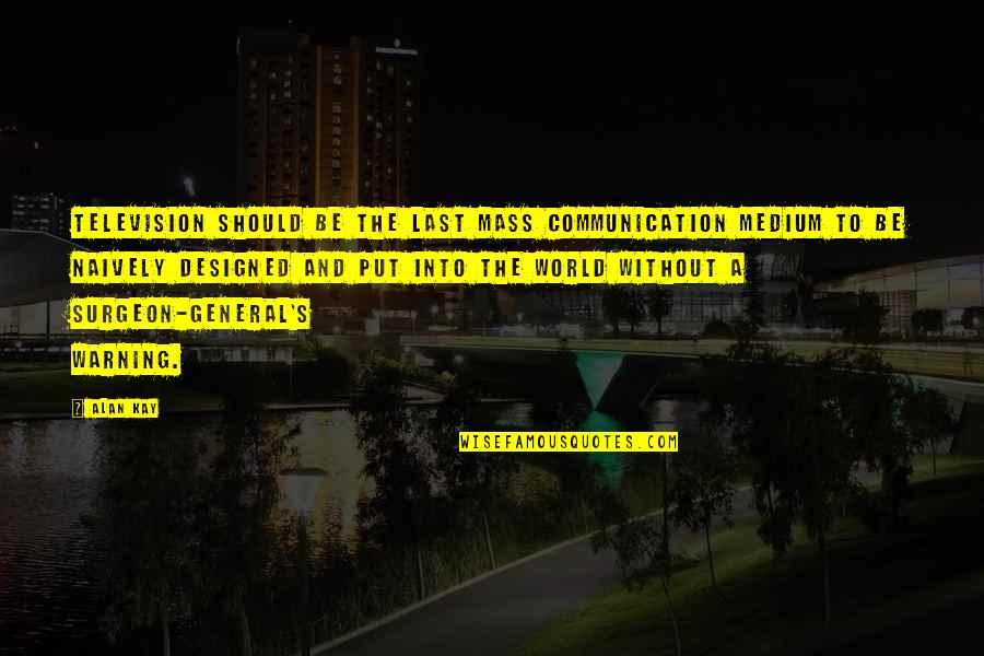 Camarones Quotes By Alan Kay: Television should be the last mass communication medium Camarones Quotes By Alan Kay: Television should be the last mass communication medium