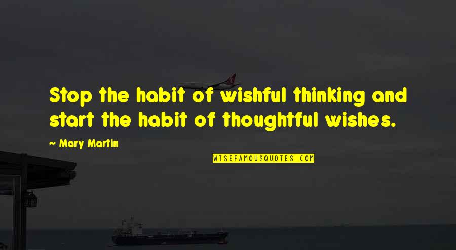 Camarones Quotes By Mary Martin: Stop the habit of wishful thinking and start