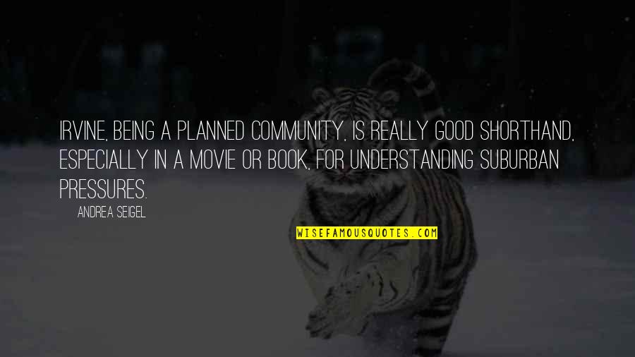 Camarote Panama Quotes By Andrea Seigel: Irvine, being a planned community, is really good Camarote Panama Quotes By Andrea Seigel: Irvine, being a planned community, is really good