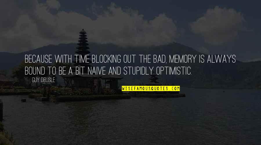 Camarote Panama Quotes By Guy Delisle: Because with time blocking out the bad, memory Camarote Panama Quotes By Guy Delisle: Because with time blocking out the bad, memory