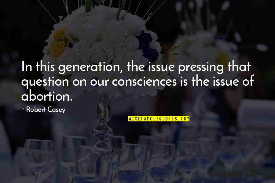 Camarote Panama Quotes By Robert Casey: In this generation, the issue pressing that question Camarote Panama Quotes By Robert Casey: In this generation, the issue pressing that question