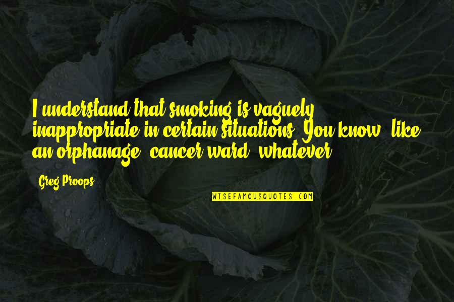 Camarotes Con Quotes By Greg Proops: I understand that smoking is vaguely inappropriate in Camarotes Con Quotes By Greg Proops: I understand that smoking is vaguely inappropriate in