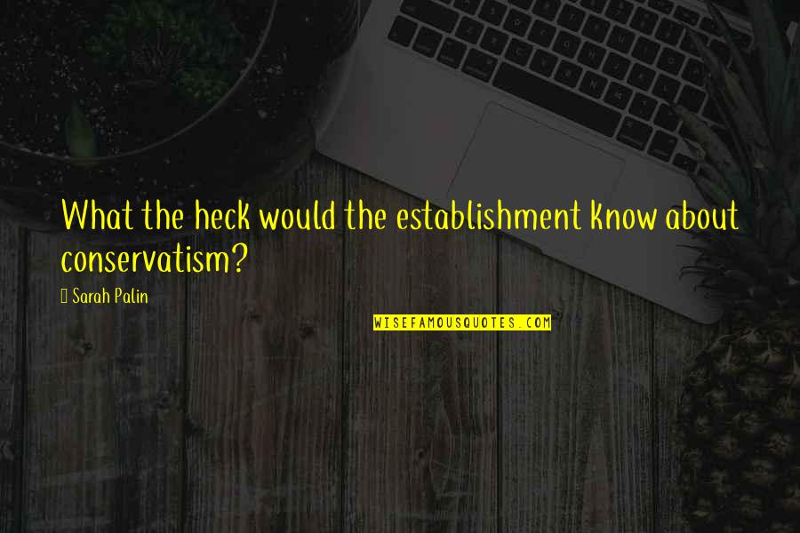 Camastra Wine Quotes By Sarah Palin: What the heck would the establishment know about