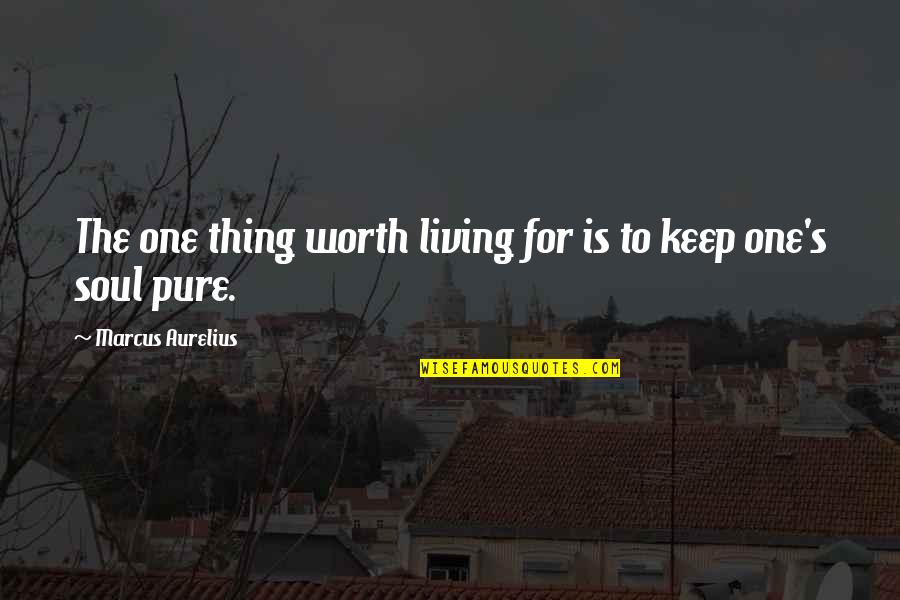 Camaya Coast Quotes By Marcus Aurelius: The one thing worth living for is to Camaya Coast Quotes By Marcus Aurelius: The one thing worth living for is to