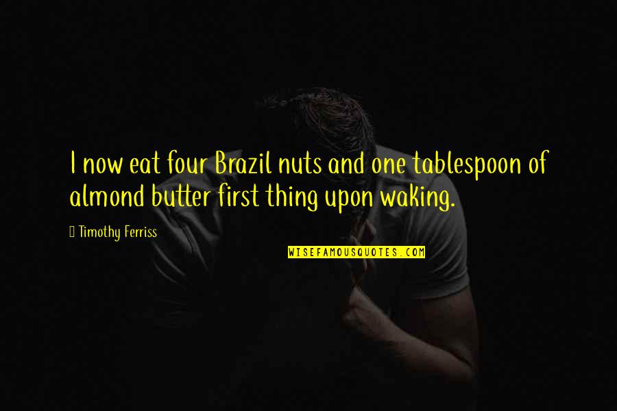 Camazine Quotes By Timothy Ferriss: I now eat four Brazil nuts and one