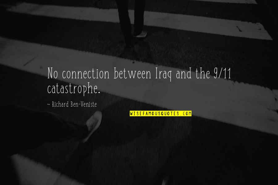 Cambensy Michigan Quotes By Richard Ben-Veniste: No connection between Iraq and the 9/11 catastrophe.