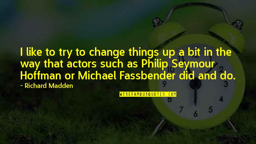 Cambiada Translate Quotes By Richard Madden: I like to try to change things up